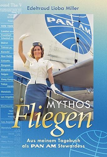 Mythos Fliegen: Aus meinem Tagebuch als Pan Am Stewardess