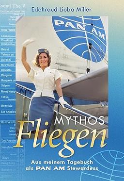 Mythos Fliegen: Aus meinem Tagebuch als Pan Am Stewardess