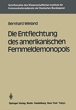 Die Entflechtung des Amerikanischen Fernmeldemonopols (Schriftenreihe des Wissenschaftlichen Instituts für Kommunikationsdienste, 1, Band 1)