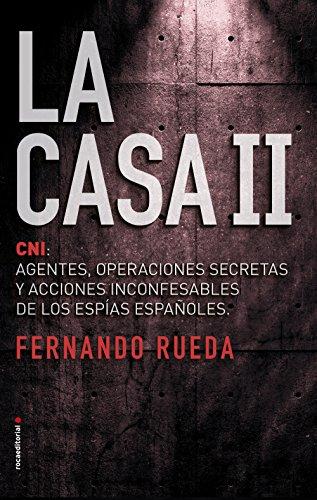 Casa II, La: CNI: Agentes, operaciones secretas y acciones inconfesables de los espías españoles (No ficción, Band 2)