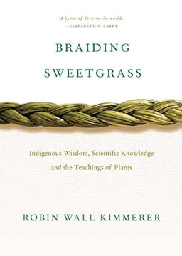 Braiding Sweetgrass: Indigenous Wisdom, Scientific Knowledge and the Teachings of Plants