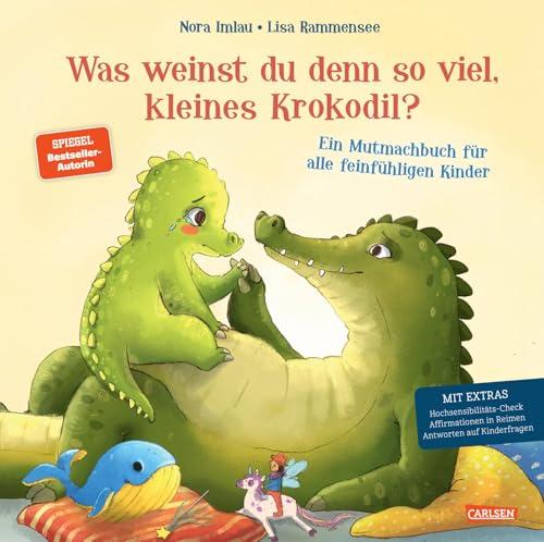 Was weinst du denn so viel, kleines Krokodil?: Ein großes Mutmachbuch für alle empfindsamen Kinder