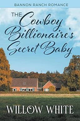 The Cowboy Billionaire's Secret Baby (Bannon Ranch Romance, Band 2)