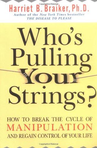 Who's Pulling Your Strings?: How to Break the Cycle of Manipulation and Regain Control of Your Life: How to Break the Cycle of Manipulation and Regain