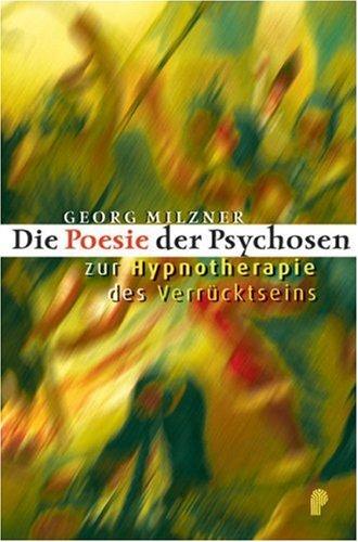 Die Poesie der Psychosen. Hypnotherapie des Verrücktseins