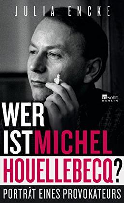 Wer ist Michel Houellebecq?: Porträt eines Provokateurs