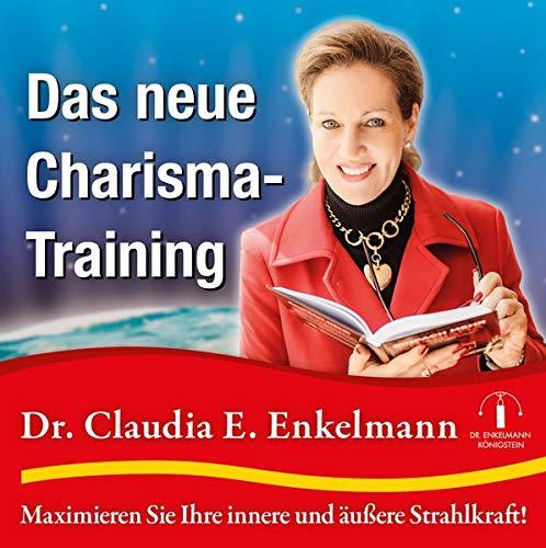 Das neue Charisma-Training: Maximieren Sie Ihre innere und äussere Strahlkraft!