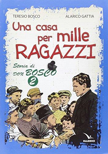 Una casa per mille ragazzi. Storia di don Bosco (Vol. 2)