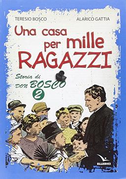 Una casa per mille ragazzi. Storia di don Bosco (Vol. 2)