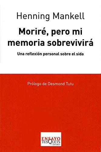 Moriré pero mi memoria sobrevivirá : una reflexión personal sobre el sida (Tusquets Ensayo)