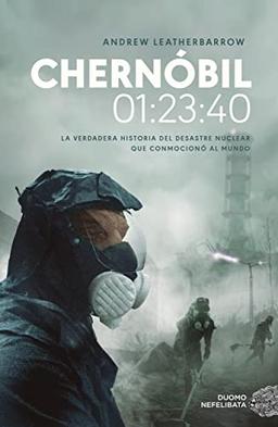 Chernóbil 01:23:40: La verdadera historia del desastre nuclear que conmocionó al mundo