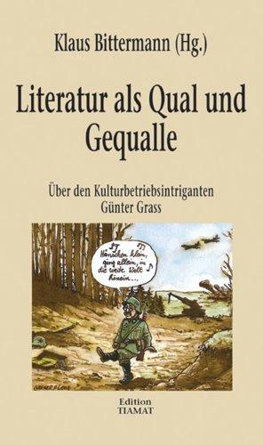 Literatur als Qual und Gequalle. Über den Kulturbetriebsintriganten Günter Grass