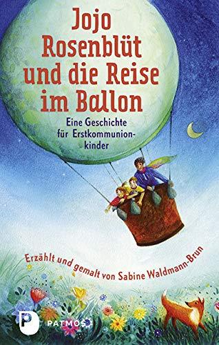 Jojo Rosenblüt und die Reise im Ballon: Eine Geschichte für Erstkommunionkinder