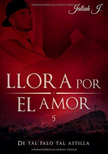 Llora por el amor 5: De tal palo tal astilla