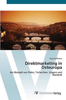 Direktmarketing in Osteuropa: Am Beispiel von Polen, Tschechien, Ungarn und Russland