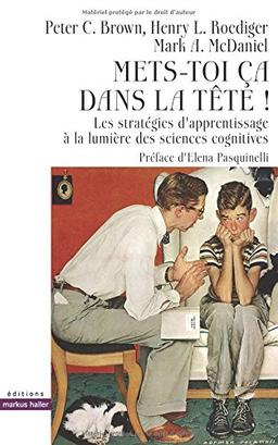 Mets-toi ça dans la tête ! : les stratégies d'apprentissage à la lumière des sciences cognitives