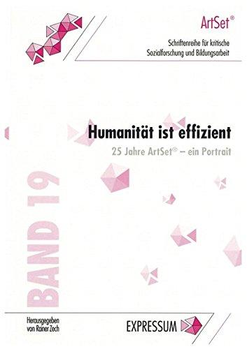 Humanität ist effizient: 25 Jahre ArtSet - ein Portrait (Schriftenreihe für kritische Sozialforschung und Bildungsarbeit)