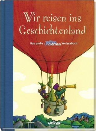 Wir reisen ins Geschichtenland: Das große &#34;spielen und lernen&#34; Vorlesebuch: Das große "spielen und lernen" Vorlesebuch