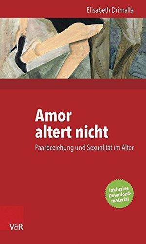 Amor altert nicht: Paarbeziehung und Sexualität im Alter