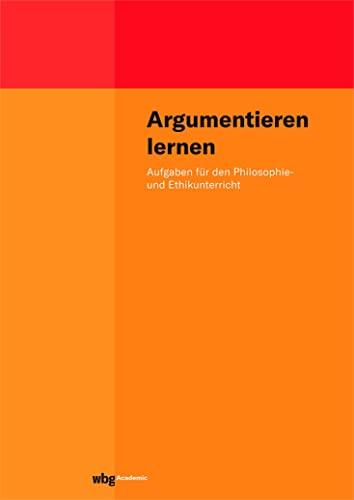 Argumentieren lernen: Aufgaben für den Philosophie- und Ethikunterricht