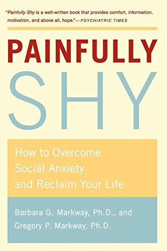 Painfully Shy: How to Overcome Social Anxiety and Reclaim Your Life