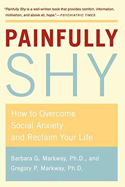 Painfully Shy: How to Overcome Social Anxiety and Reclaim Your Life