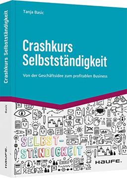 Crashkurs Selbstständigkeit: Von der Geschäftsidee zum profitablen Business (Haufe Fachbuch)