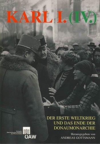 Karl I. (IV.), der Erste Weltkrieg und das Ende der Donaumonarchie (Publikationen des Historischen Institutes in Rom)