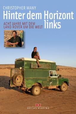 Hinter dem Horizont links: Acht Jahre mit dem Land Rover um die Welt