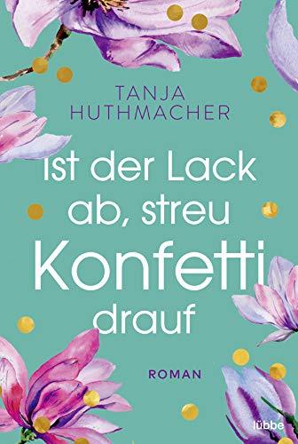 Ist der Lack ab, streu Konfetti drauf: Roman