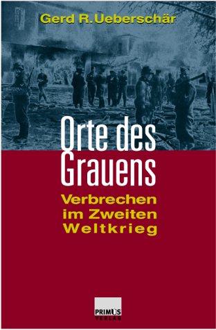 Orte des Grauens. Verbrechen im Zweiten Weltkrieg.