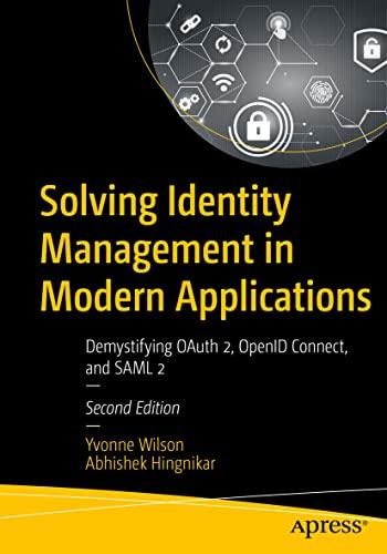 Solving Identity Management in Modern Applications: Demystifying OAuth 2, OpenID Connect, and SAML 2