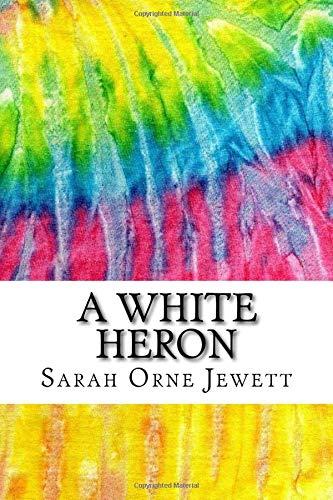 A White Heron: Includes MLA Style Citations for Scholarly Secondary Sources, Peer-Reviewed Journal Articles and Critical Essays (Squid Ink Classics, Band 782)