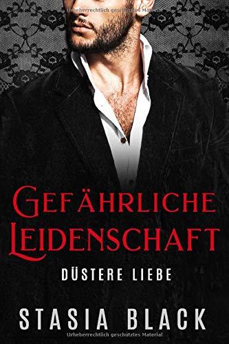 Gefährliche Leidenschaft: Eine dunkle Millionär-Liebesgeschichte (Düstere Liebe, Band 1)