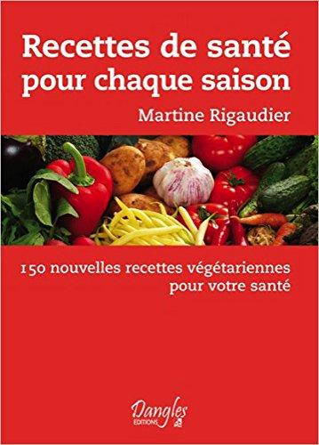 Recettes de santé pour chaque saison : 150 nouvelles recettes végétariennes pour votre santé