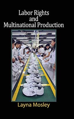 Labor Rights and Multinational Production (Cambridge Studies in Comparative Politics)