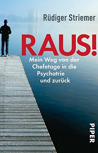 Raus!: Mein Weg von der Chefetage in die Psychiatrie und zurück