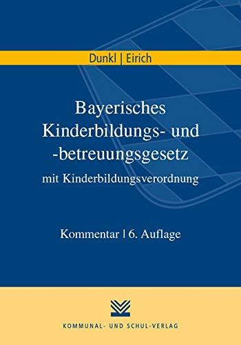 Bayerisches Kinderbildungs- und -betreuungsgesetz mit Kinderbildungsverordnung: Kommentar