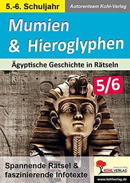 Mumien & Hieroglyphen - Ägyptische Geschichte in Rätseln / Klasse 5-6: Spannende Rätsel & faszinierende Infotexte