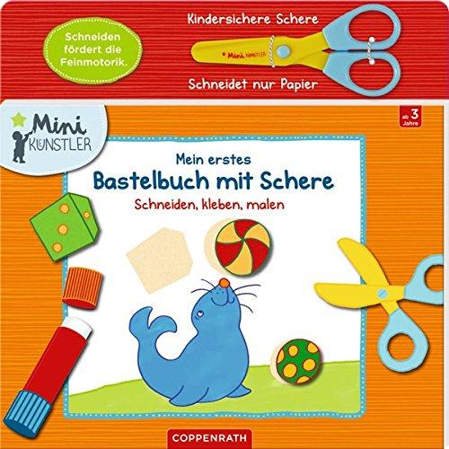 Mein erstes Bastelbuch mit Schere: Schneiden, kleben, malen (Mini-Künstler)