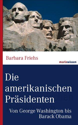 Die amerikanischen Präsidenten: Von George Washington bis Barack Obama