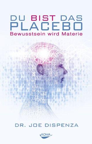 Du bist das Placebo - Bewusstsein wird Materie