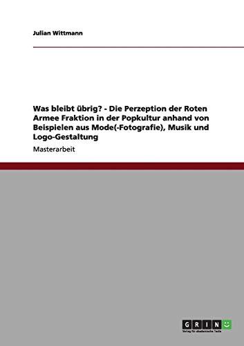 Was bleibt übrig? - Die Perzeption der Roten Armee Fraktion in der Popkultur anhand von Beispielen aus Mode(-Fotografie), Musik und Logo-Gestaltung