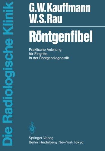 Röntgenfibel: Praktische Anleitung für Eingriffe in der Röntgendiagnostik (Die Radiologische Klinik)