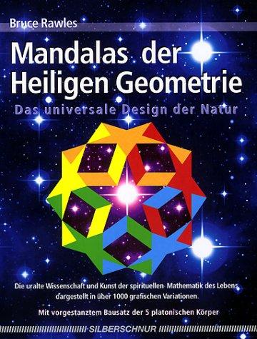 Mandalas der Heiligen Geometrie: Das universale Design der Natur. Die uralte Wissenschaft und Kunst der spirituellen Mathematik des Lebens, dargestellt an über 1000 graphischen Variationen