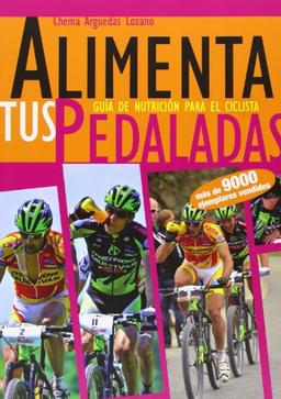 Alimenta tus pedaladas : guía de nutrición para el ciclista