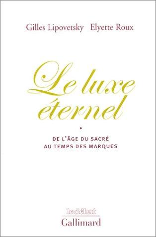 Le luxe éternel : de l'âge du sacré au temps des marques