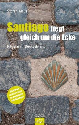 Santiago liegt gleich um die Ecke: Pilgern in Deutschland