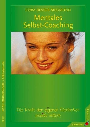 Mentales Selbst-Coaching: Die Kraft der eigenen Gedanken positiv nutzen