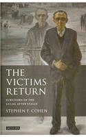 The Victims Return: Survivors of the Gulag After Stalin